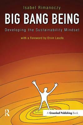 Big Bang Being: Developing the Sustainability Mindset by Ervin Laszlo, Isabel Rimanoczy