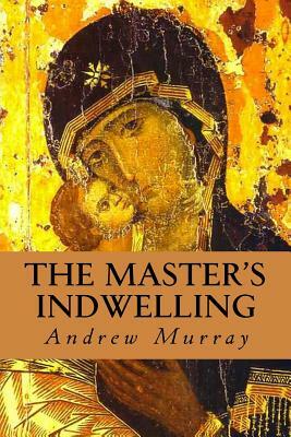 The Master's Indwelling by Andrew Murray