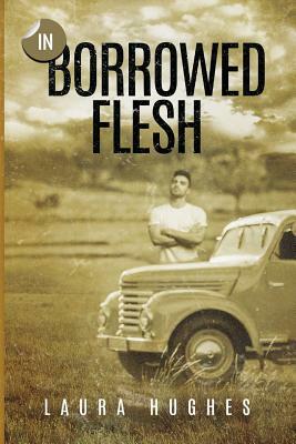 In Borrowed Flesh by Laura Ellen Hughes