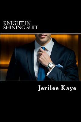 Knight in Shining Suit: GET UP, GET EVEN and GET A BETTER MAN. by Jerilee Kaye