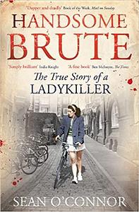 Handsome Brute: The Story of a Ladykiller by Sean O'Connor