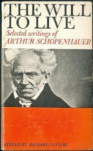 The Will to Live: Selected Writings by Arthur Schopenhauer, Richard Taylor