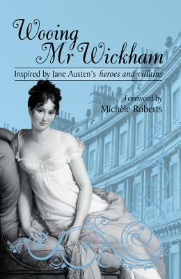 Wooing Mr. Wickham by Michèle Roberts
