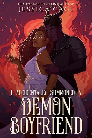 I Accidentally Summoned a Demon Boyfriend by Jessica Cage