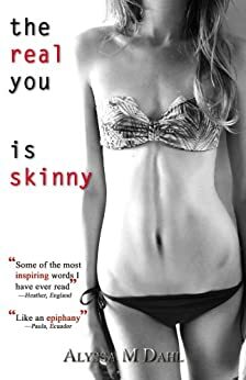 The real you is skinny by Alyssa Dahl