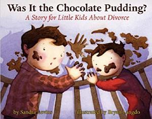 Was it the Chocolate Pudding?: A Story for Little Kids About Divorce  by Sandra Levins