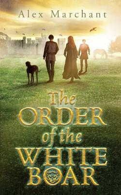 The Order of the White Boar by Alex Marchant