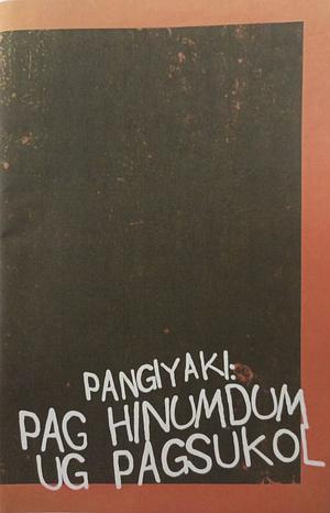 Pangiyaki: Pag Hinumdum ug Pagsukol by 