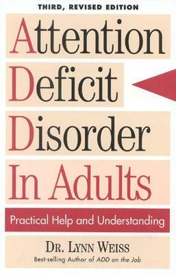 Attention Deficit Disorder In Adults: Practical Help and Understanding, 3rd Revised Edition by Lynn Weiss