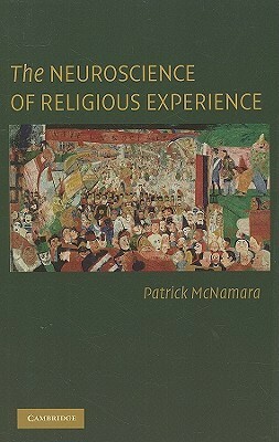 The Neuroscience of Religious Experience by Patrick McNamara