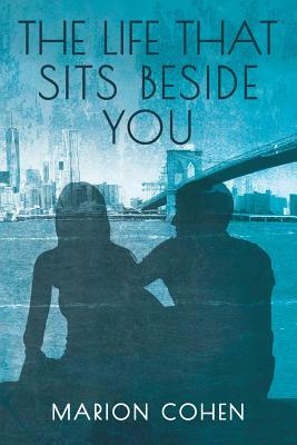 The Life That Sits Beside You by Marion Cohen