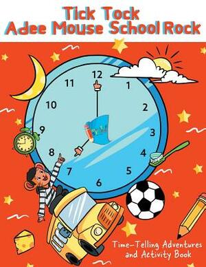 Tick Tock Adee Mouse School Rock Time-Telling Adventures & Activity Book by Sir Aden Lynn