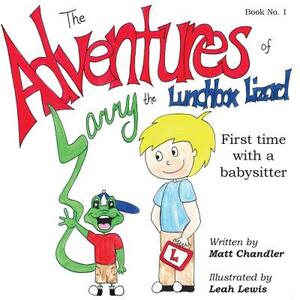 The Adventures of Larry the Lunchbox Lizard: First time with a babysitter by Matt Chandler