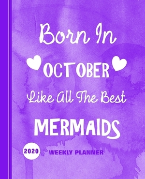 Born In October Like All The Best Mermaids: Diary Weekly Spreads January to December by Shayley Stationery Books