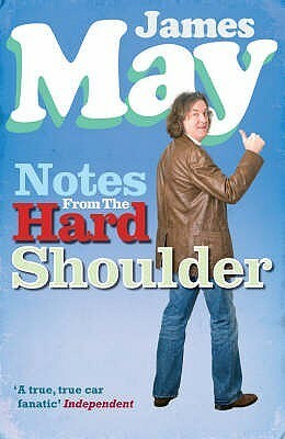 Notes from the Hard Shoulder by James May