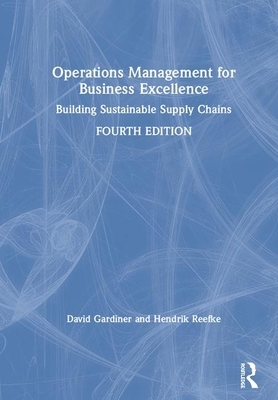Operations Management for Business Excellence: Building Sustainable Supply Chains by David Gardiner, Hendrik Reefke