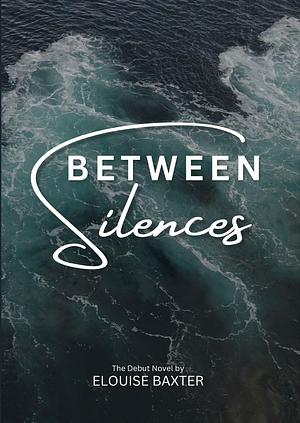 Between Silences by Elouise Baxter