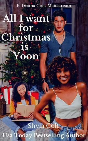 All I want for Christmas is Yoon by Shyla Colt, Shyla Colt