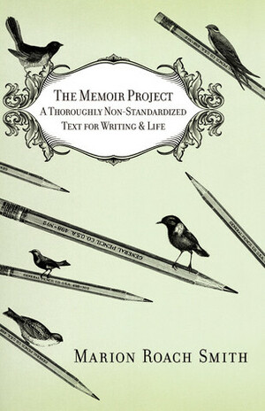 The Memoir Project: A Thoroughly Non-Standardized Text for Writing & Life by Marion Roach Smith