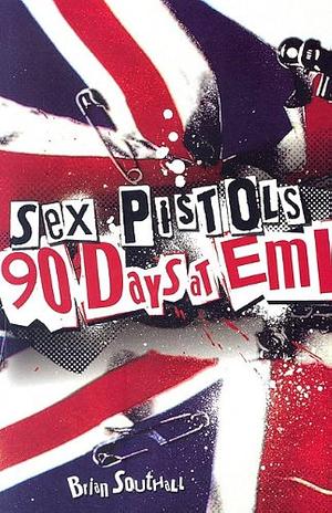 Sex Pistols: 90 Days at Emi by Brian Southall, Brian Southall