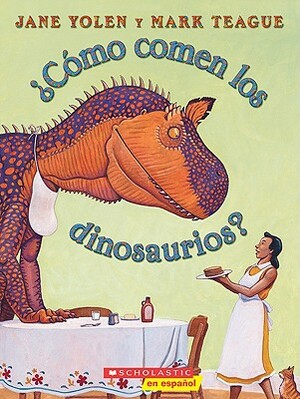 ¿cómo Comen Los Dinosaurios? (How Do Dinosaurs Eat Their Food?): (spanish Language Edition of How Do Dinosaurs Eat Their Food?) by Jane Yolen