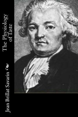 The Physiology of Taste by Jean Brillat Savarin