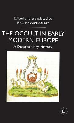 The Occult in Early Modern Europe: A Documentary History by P. G. Maxwell-Stuart