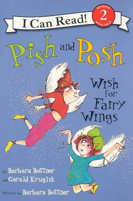 Pish and Posh Wish for Fairy Wings by Barbara Bottner, Gerald Kruglik