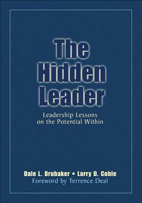 The Hidden Leader: Leadership Lessons on the Potential Within by Larry D. Coble, Dale L. Brubaker
