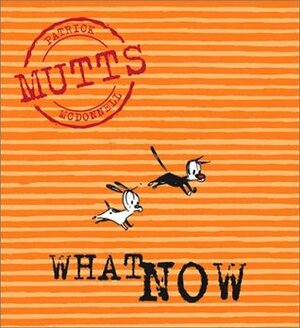 What Now: MUTTS VII by Patrick McDonnell