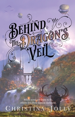 Behind the Dragon's Veil by Christina Jolly