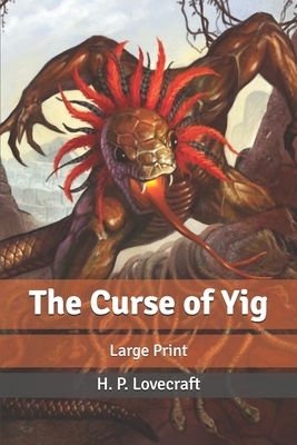 The Curse of Yig: Large Print by H.P. Lovecraft