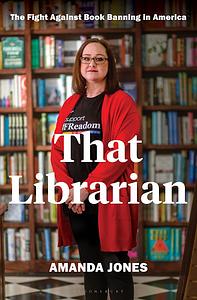 That Librarian: The Fight Against Book Banning in America by Amanda Jones