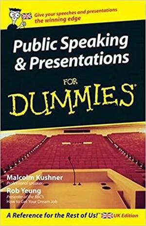 Public Speaking and Presentations for Dummies by Rob Yeung, Malcolm Kushner