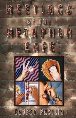 Meetings at the Metaphor Cafe by Robert Pacilio