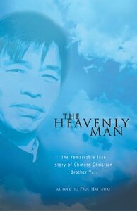 The Heavenly Man: The Remarkable True Story of Chinese Christian Brother Yun by Paul Hattaway, Brother Yun