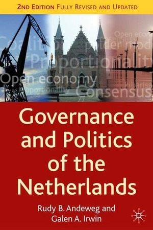 Governance and Politics of the Netherlands (Comparative Government and Politics) by Rudy B. Andeweg, Galen A. Irwin