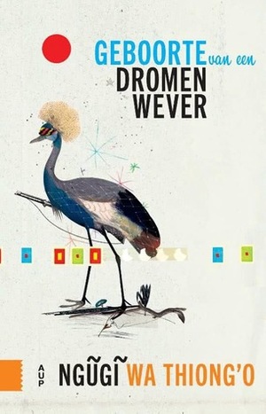 De geboorte van een dromenwever by Susan Ridder, Ngũgĩ wa Thiong'o