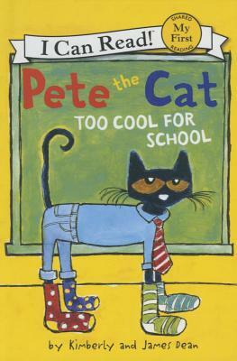 Pete the Cat: Too Cool for School by Kim Dean, Kimberly Dean, James Dean