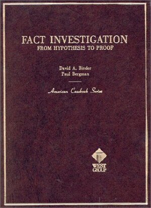 Binder and Bergman's Fact Investigation: From Hypothesis to Proof by David A. Binder