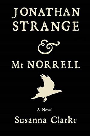 Jonathan Strange & Mr Norrell by Susanna Clarke