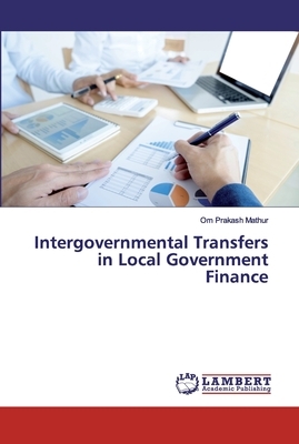 Intergovernmental Transfers in Local Government Finance by Om Prakash Mathur