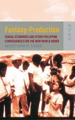 Fantasy-Production: Sexual Economies and Other Philippine Consequences for the New World Order by Neferti Xina M. Tadiar
