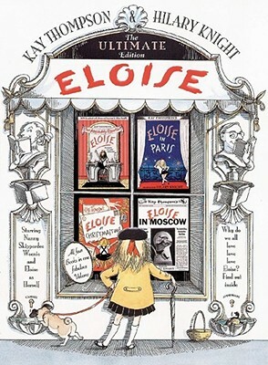 Eloise: The Ultimate Edition by Kay Thompson