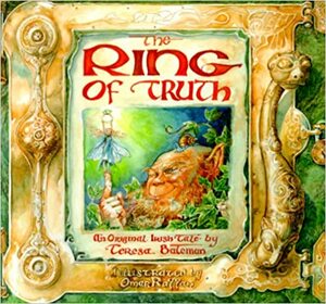 The Ring of Truth: An Original Irish Tale by Teresa Bateman
