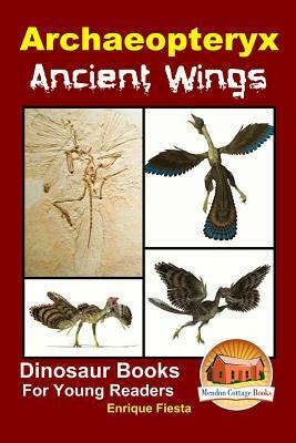 Archaeopteryx: Ancient Wings by Enrique Fiesta, John Davidson