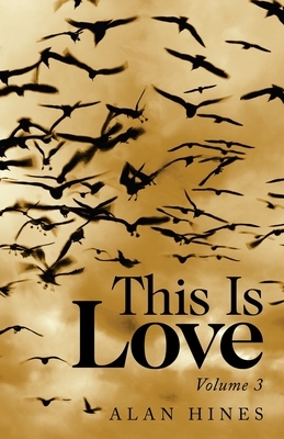 This Is Love: Volume 3 by Alan Hines