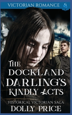 The Dockland Darling's Kindly Acts: Victorian Romance by Dolly Price
