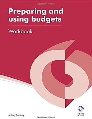 Preparing and Using Budgets Workbook by Aubrey Penning, Janet Brammer