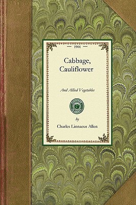 Cabbage, Cauliflower: From Seed to Harvest by Charles Allen